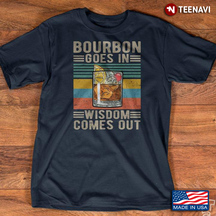 Bourbon Goes In Wisdom Comes Out Vintage for Alcohol Lover