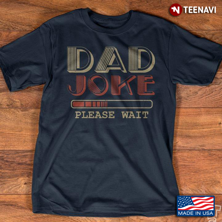 Dad Joke Loading Please Wait Funny Design for Dad