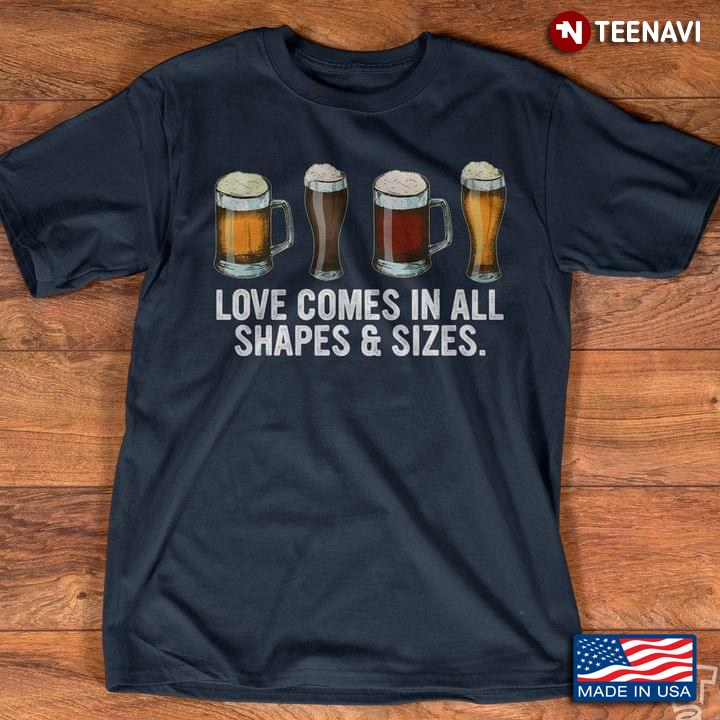 Love Comes In All Shapes and Size Funny for Beer Lover
