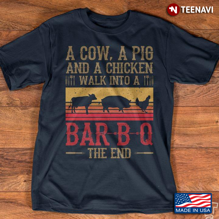 A Cow A Pig and A Chicken Walk Into A Bar-B-Q The End Funny Design