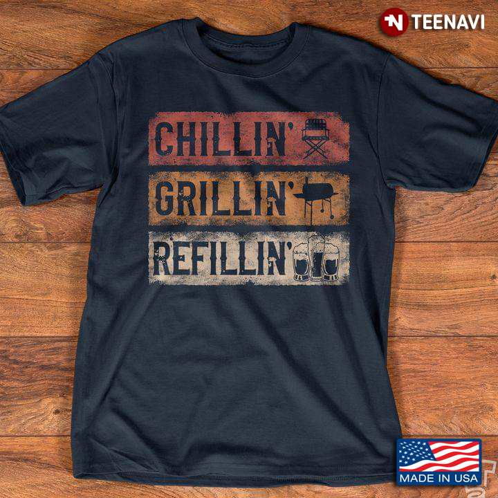 Chillin' Grillin' Refillin' Funny Style for BBQ and Alcohol Lover