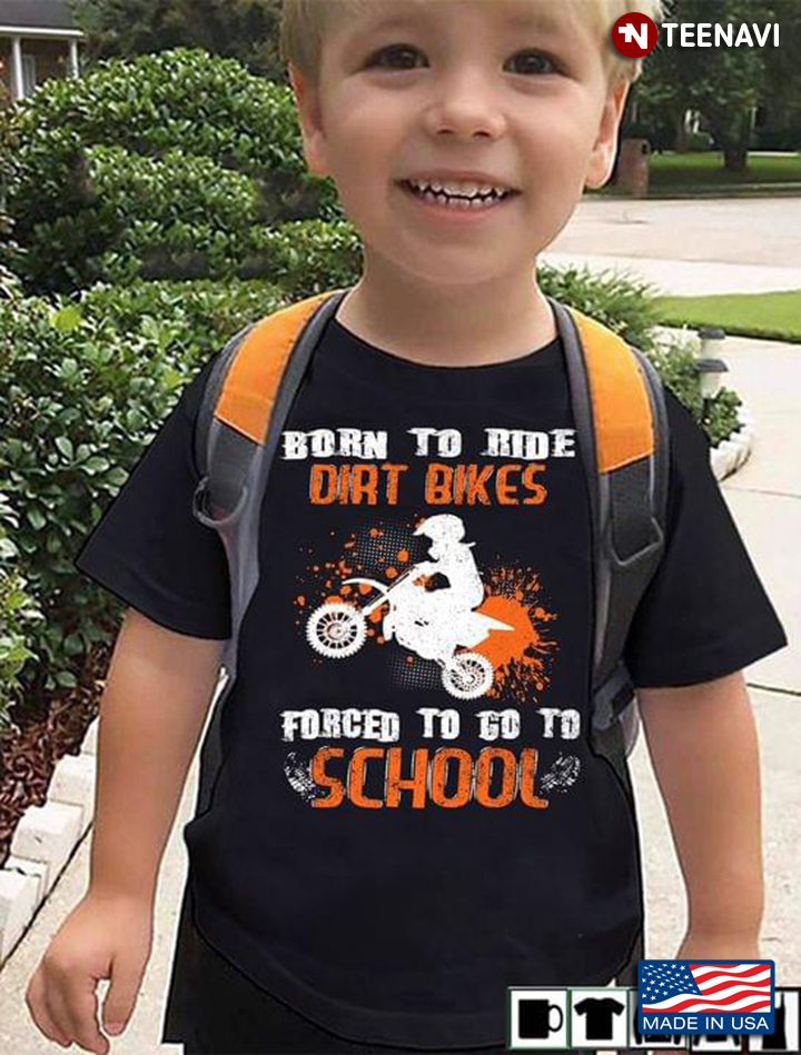 Born To Ride Dirt Bikes Forced To Go To School Funny Design