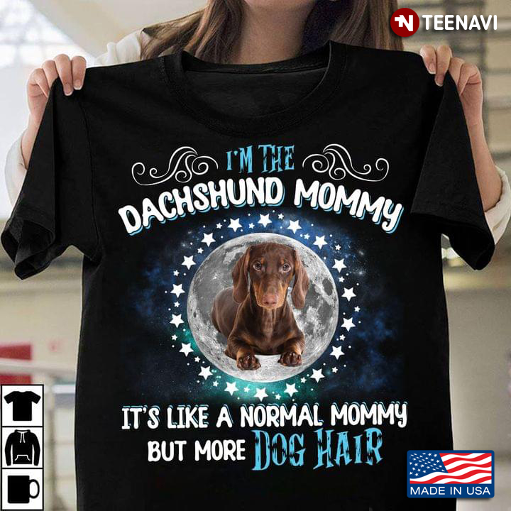 I'm The Dachshund Mommy It's Like A Normal Mommy But More Dog Hair Funny for Dog Lover