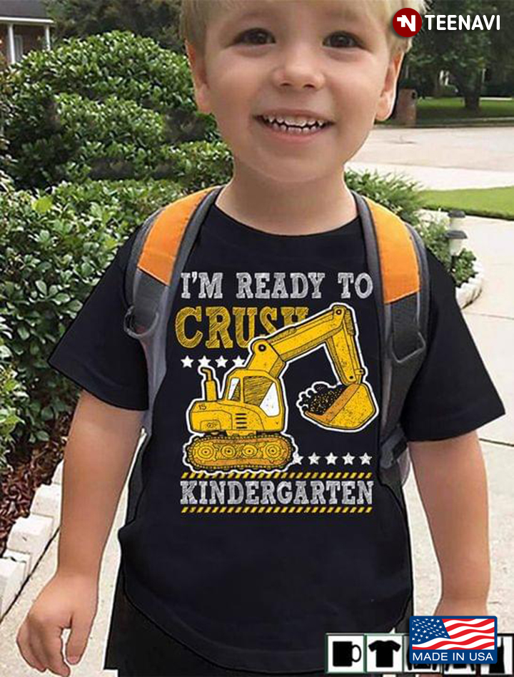 I'm Ready To Crush Kindergarten Yellow Excavator Back To School