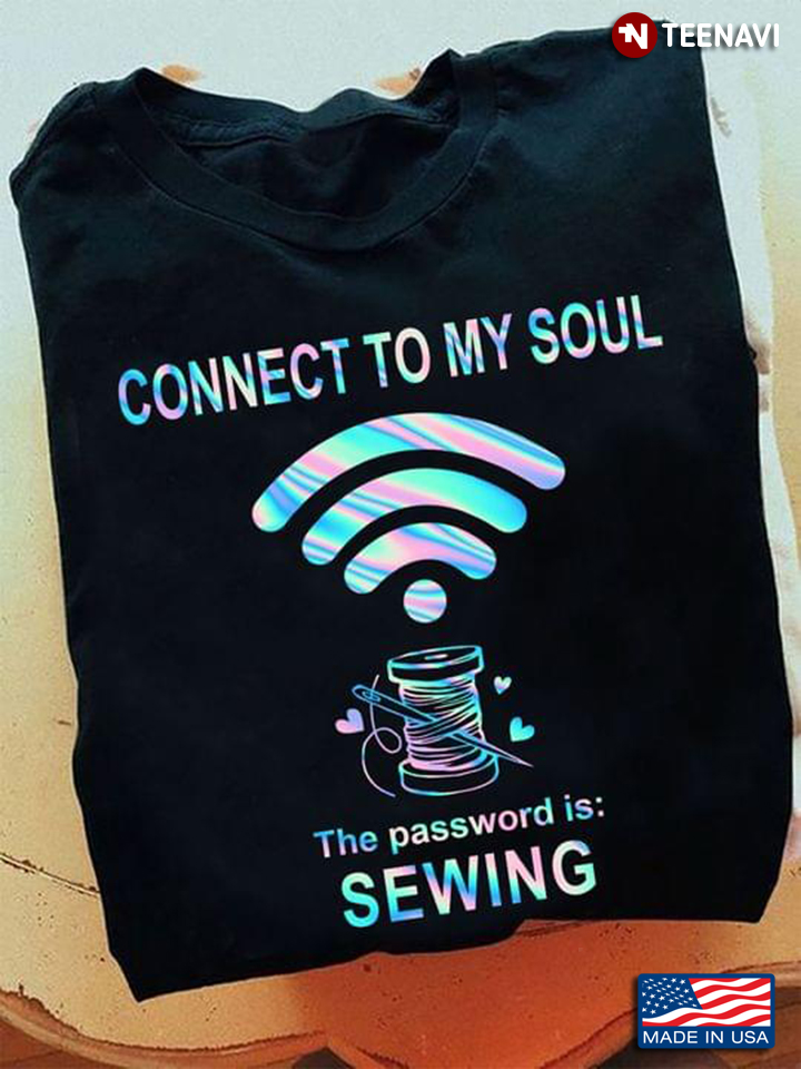 Connect To My Soul The Password is Sewing Funny for Sewing Lover