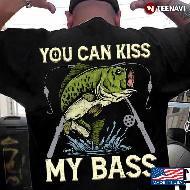 You Can Kiss My Bass Jumping Fish for Fishing Lover