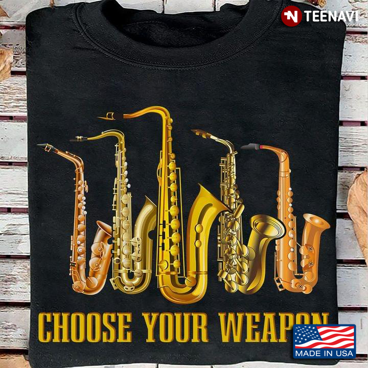 Choose Your Weapon Saxophone for Saxophonist