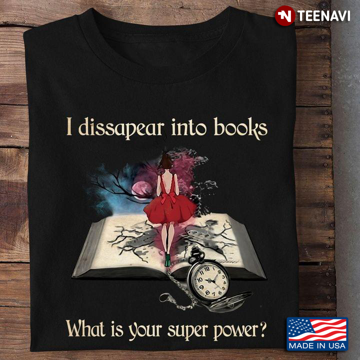 I Dissapear Into Books What is Your Super Power Funny for Reading Lover