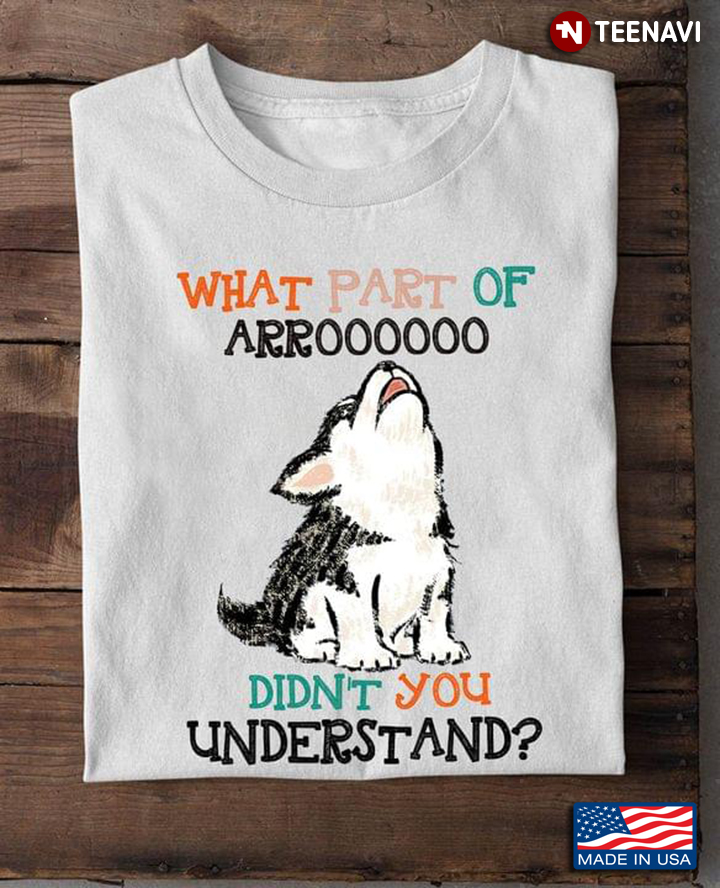 What Part of Arroooo Didn't You Understand Woofing Dog Funny Drawing for Dog Lover