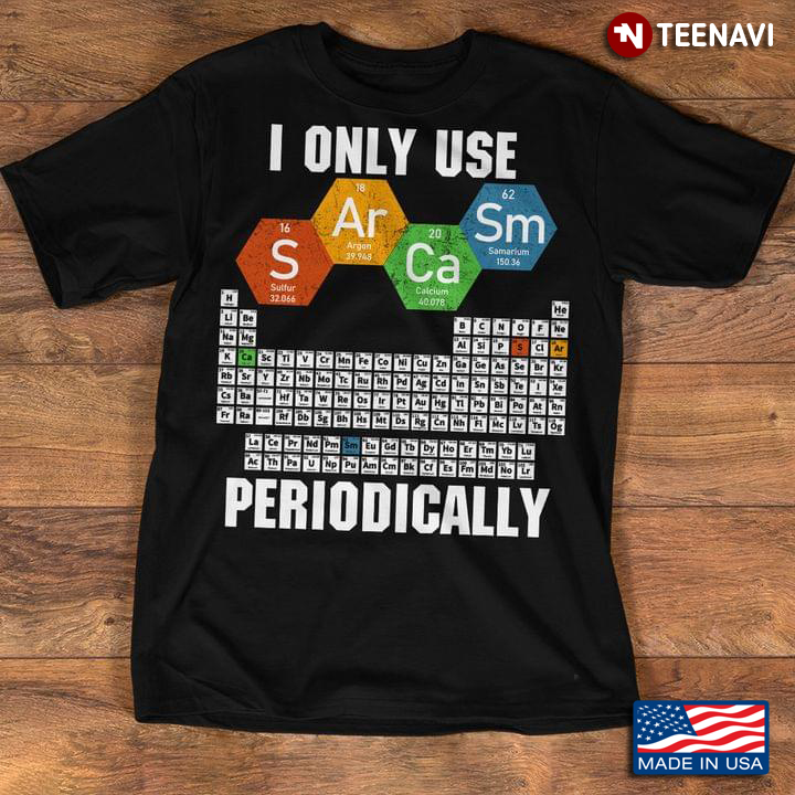 I Only Use Sarcasm Periodically Funny Chemistry Periodic Table