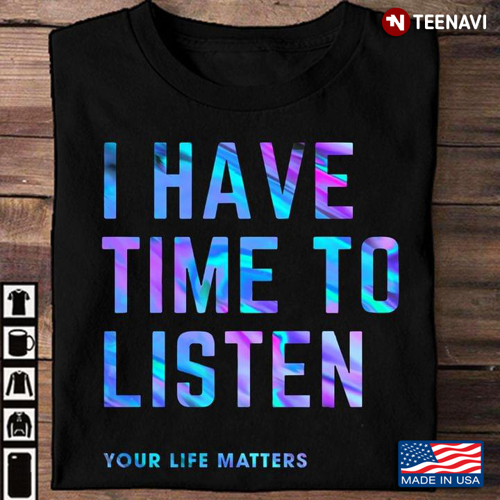 I Have Time To Listen Your Life Matters Suicide Prevention Awareness