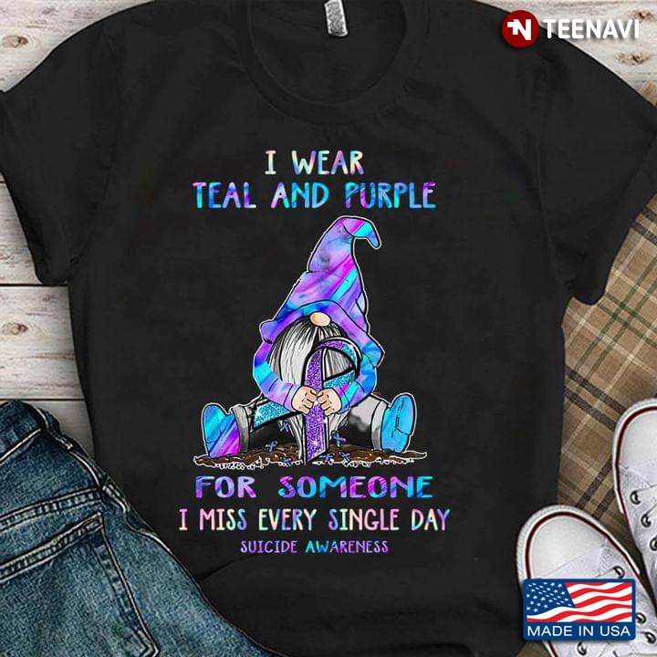 I Wear Teal And Purple For Someone I Miss Every Single Day Suide Awareness Gnome