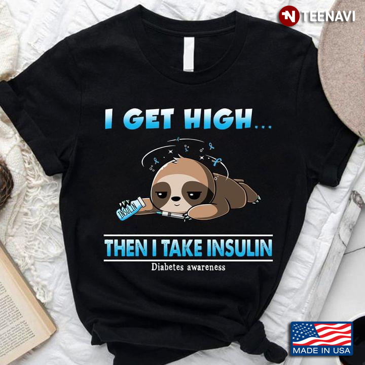 Sloth I Get High Then I Take Insulin Diabetes Awareness