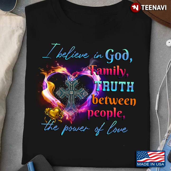 I Believe In God Family Truth Between People The Power of Love