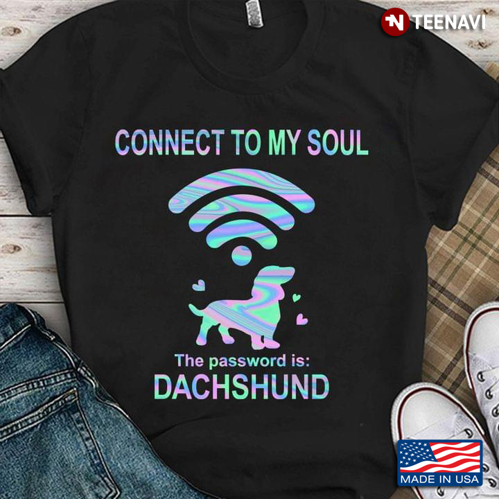 Connect To My Soul The Password is Dachshund Funny for Dog Lover