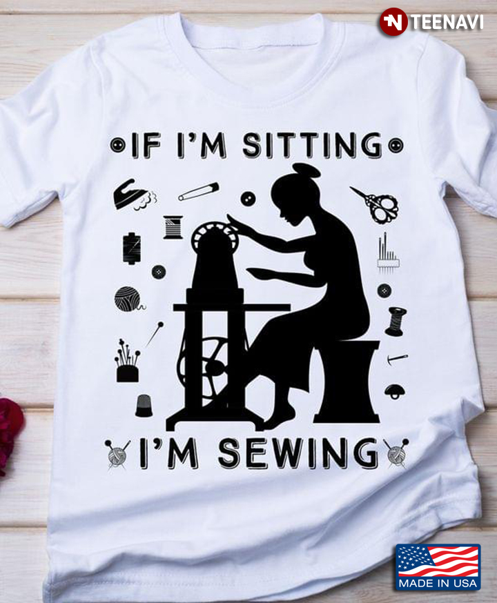 If I'm Sitting I'm Sewing Silhouette for Sewing Lover