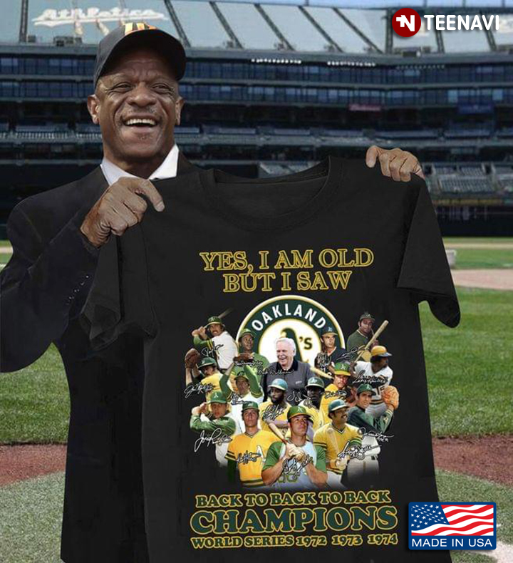 Yes I Am Old But I Saw Oakland Athletics Back To Back To Back Champions World Series 1972 1973 1974