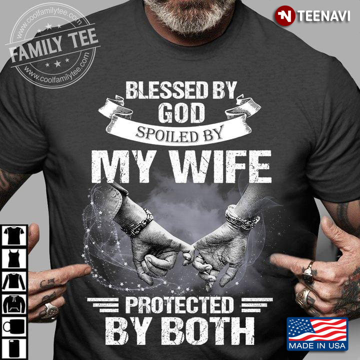 Blessed By God Spoiled By My Wife Protected By Both