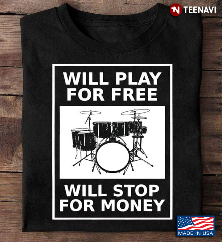 Drummer Will Play for Free Will Stop for Money