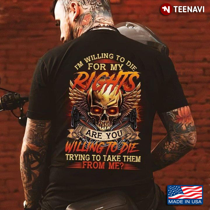 I'm Willing To Die for My Rights Skull Cool Design for Man
