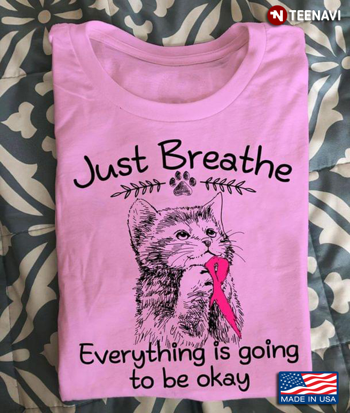 Just Breathe Everything is Going To Be Okay Breast Cancer Awareness