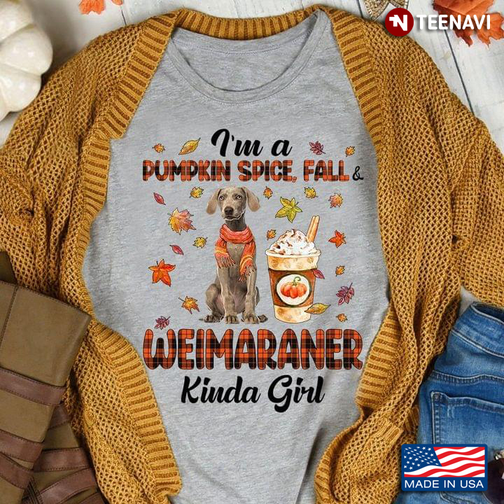 I'm A Pumpkin Spice Fall Weimaraner Kinda Girl Falling Leaves for Dog and Autumn Lover