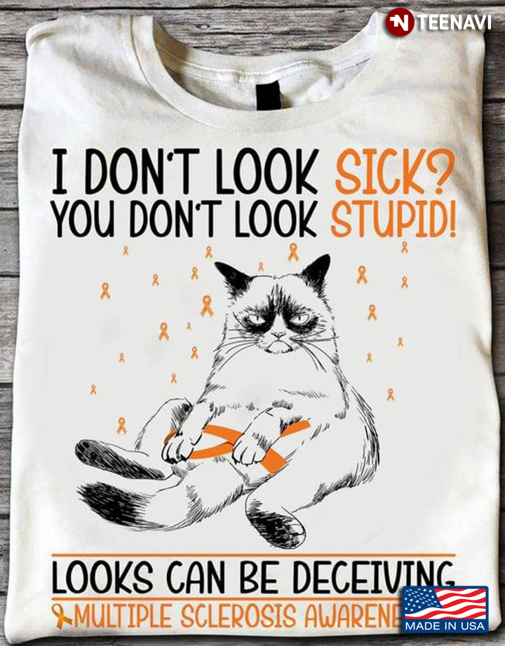 I Don't Look Sick You Don't Look Stupid Looks Can Be Deceiving and Multiple Sclerosis Awareness