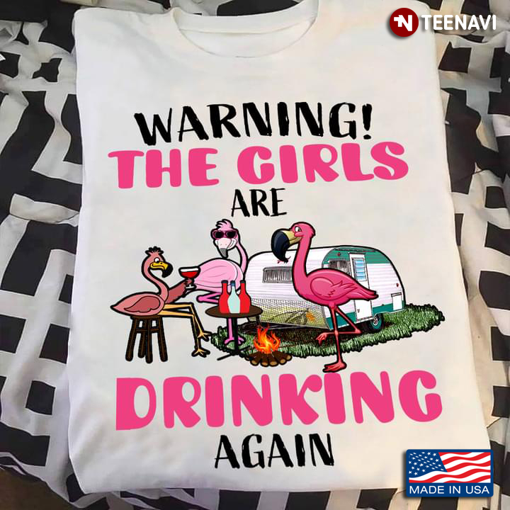 Warning The Girls Are Drinking Again Cool Flamingos Enjoy Wine Party for Camping and Alcohol Lover