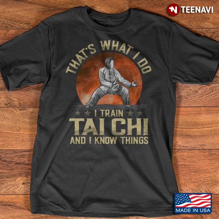 That's What I Do I Train Taichi and I Know Things Blood Moon Design