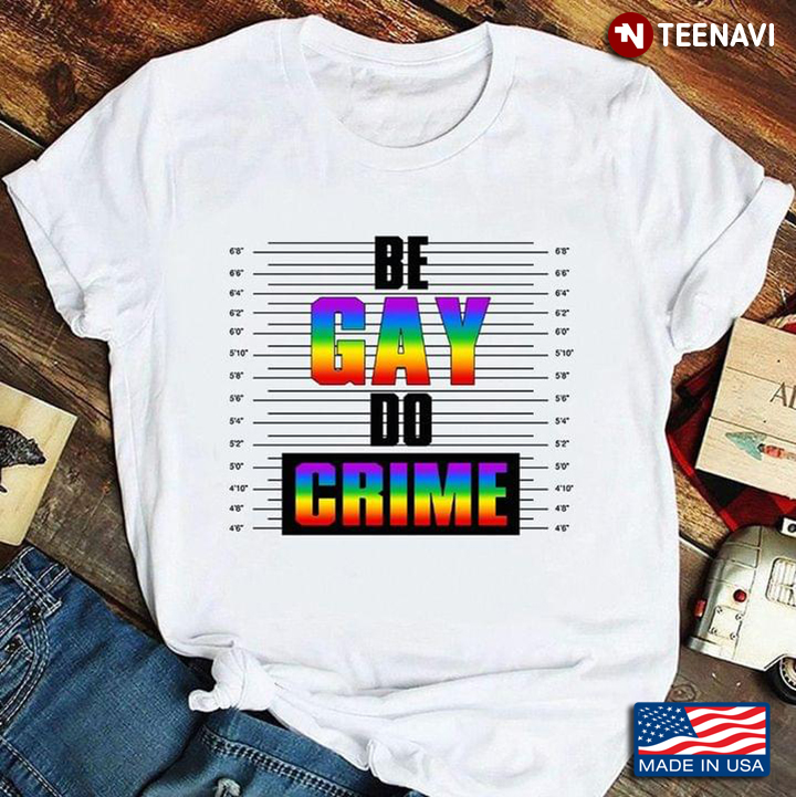 Be Gay Do Crime Funny LGBT Rainbow Color