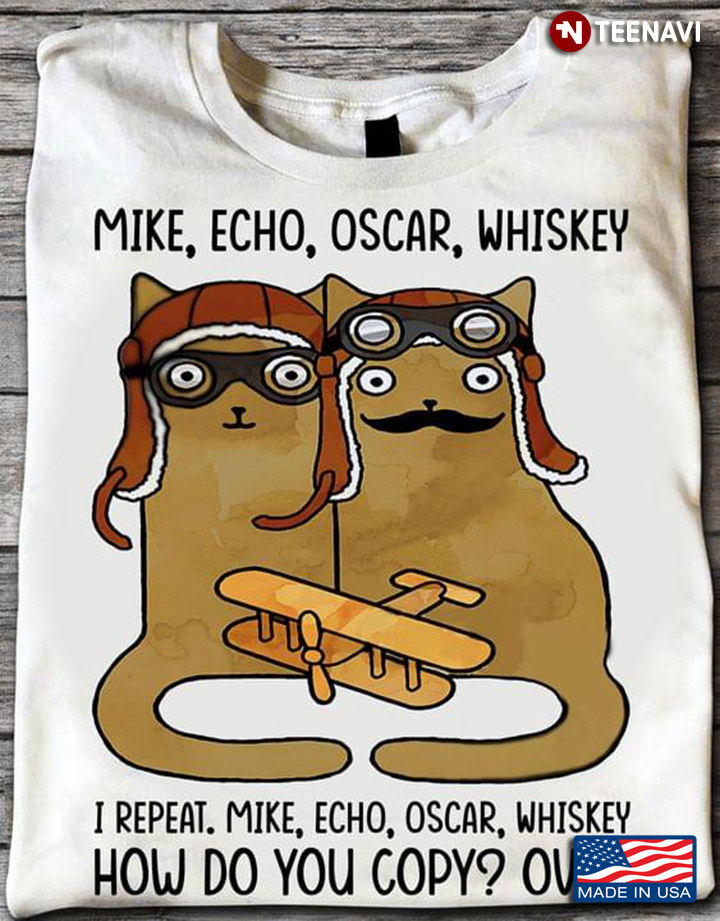 Mike Echo Oscar Whiskey I Repeat Mike Echo Oscar Whiskey Funny Pilot Cats