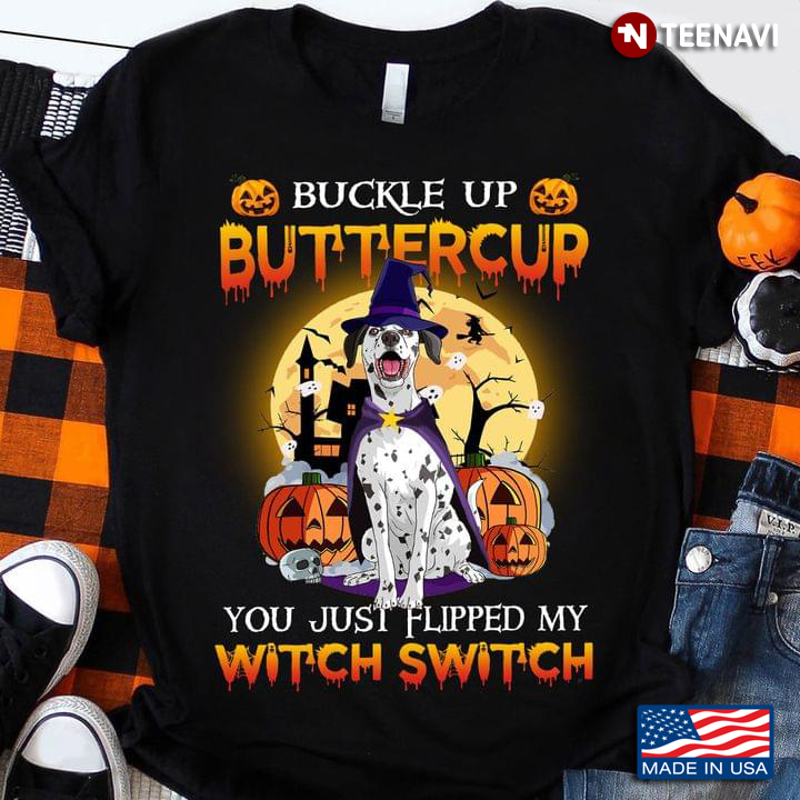 Buckle Up Buttercup You Just Flipped My Witch Switch Dalmatian Dog and Halloween Scenery