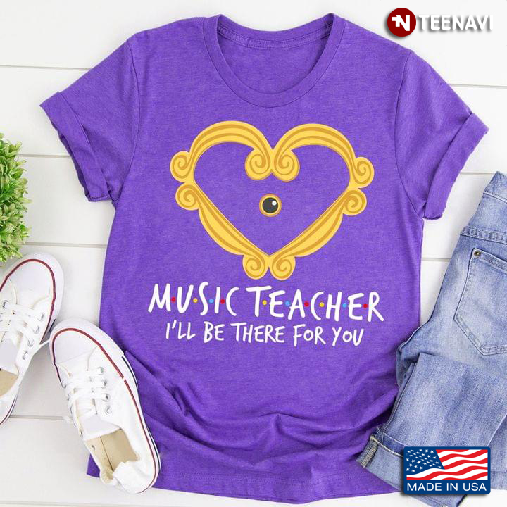 Music Teacher I'll Be There for You Heart Frame