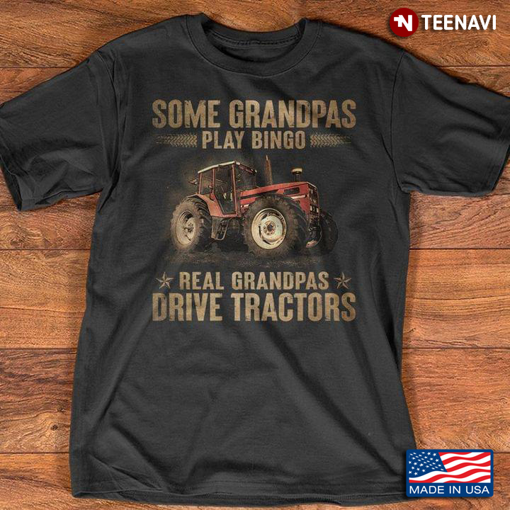 Some Grandpas Play Bingo Real Grandpas Drive Tractors