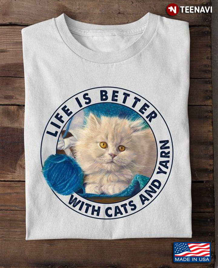 Life is Better with Cats and Yarn Adorable Design for Cat and Knitting Lover