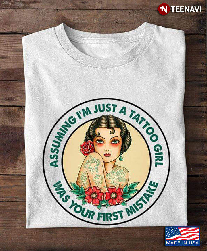 Assuming I'm Just A Tattoo Girl Was Your First Mistake Circle Design