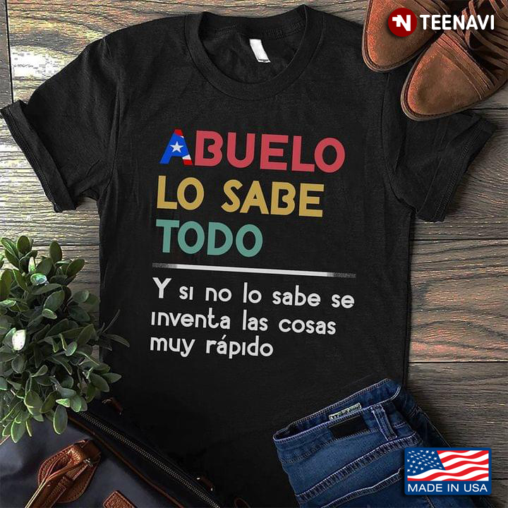 Abuelo Lo Sabe Todo Y Si No Lo Sabe Se Inventa Las Cosas Muy Rapido Puerto Rican Flag