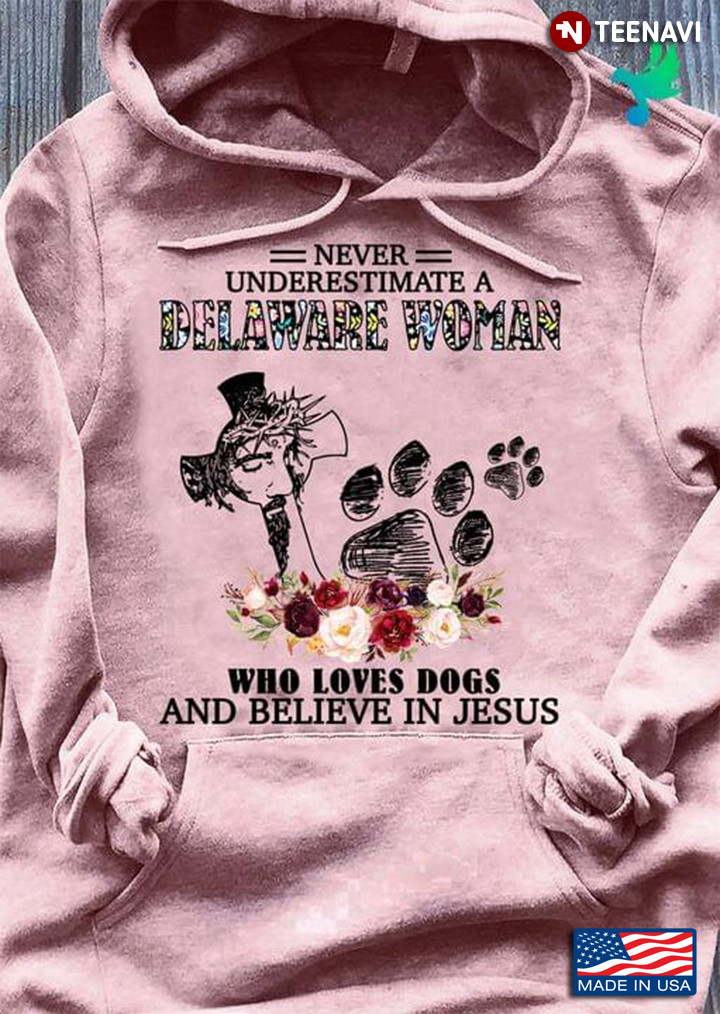 Never Underestimate A Delaware Woman Who Loves Dogs and Believe in Jesus Floral Design