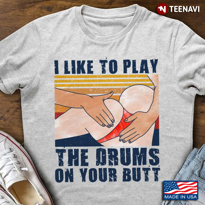I Like To Play The Drums on Your Butt Funny Design
