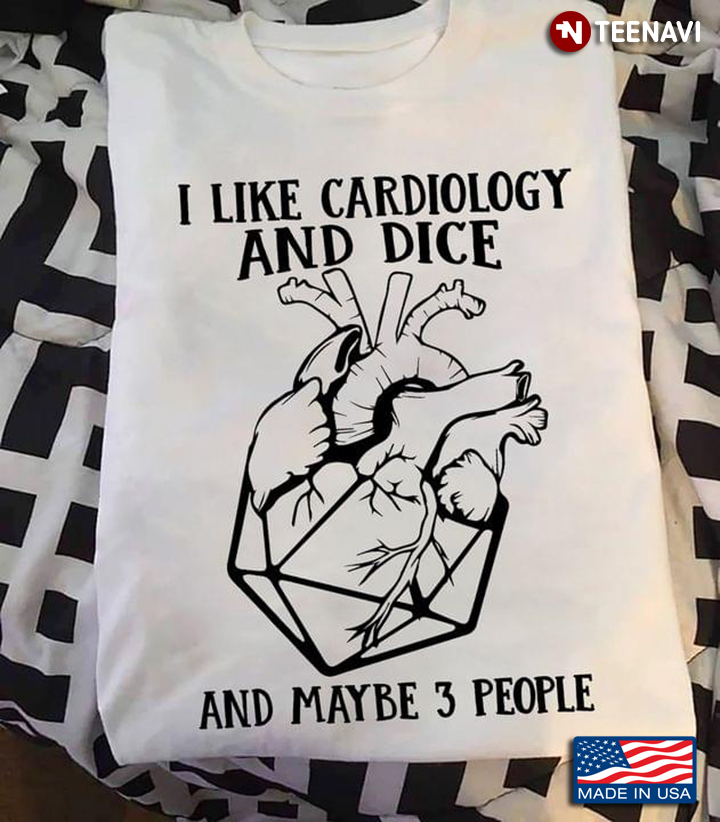 I Like Cardiology And Dice And Maybe 3 People 3