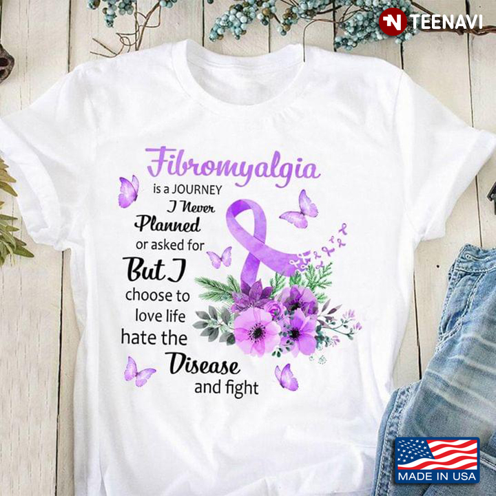 Fibromyalgia is A Journey I Never Planned or Asked for But I Choose To Love Life Hate The Disease an