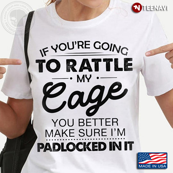 If You're Going To Rattle My Eagle You Better Make Sure I'm Padlocked In It