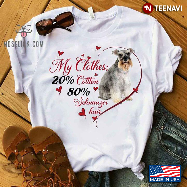 My Clothes 20% Cotton 80% Schnauzer Hair Red Hearts for Dog Lover