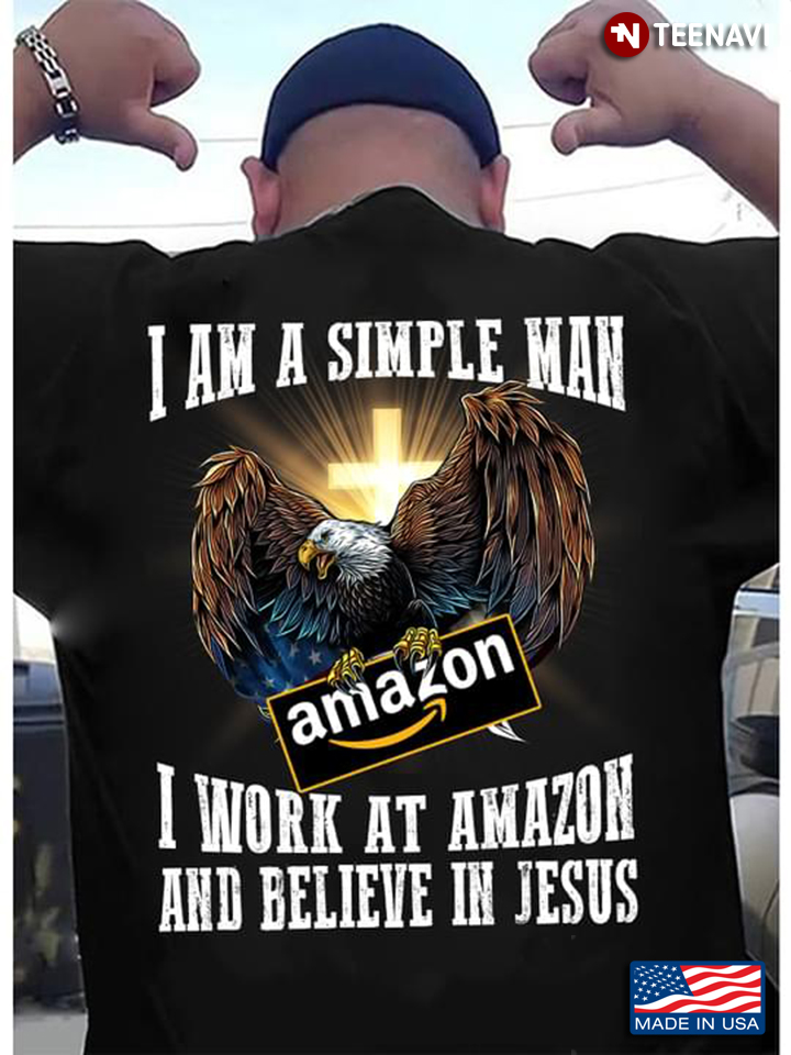 I Am A Simple Man I Work at Amazon and Believe in Jesus Eagle