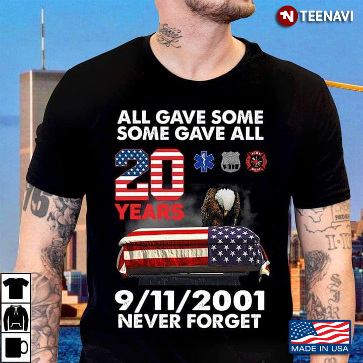 All Gave Some Some Gave All 20 Years 9/11/2001 Never Forget