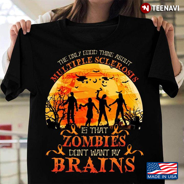 Funny Halloween The Only Good Thing About Multiple Sclerosis is That Zombies Don't Want My Brain