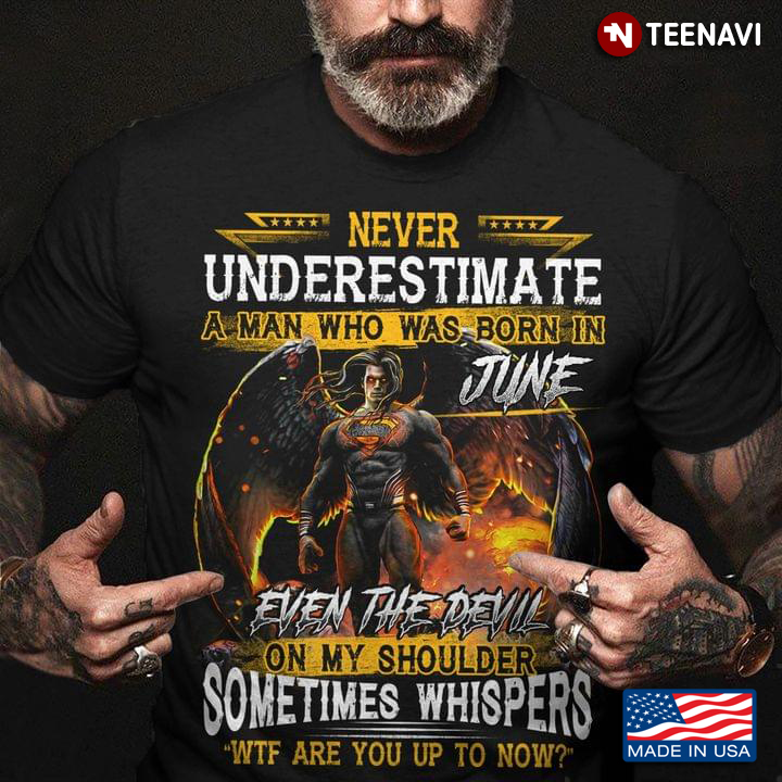 Never Underestimate A Man Who Was Born In June Even The Devil on My Shoulder Cool Design