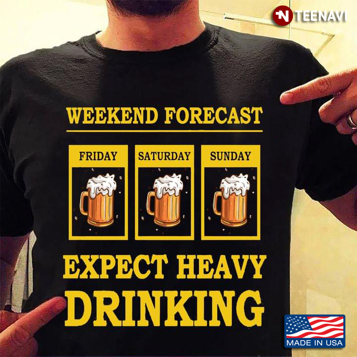 Weekend Forecast Friday Saturday Sunday Expect Heavy Drinking