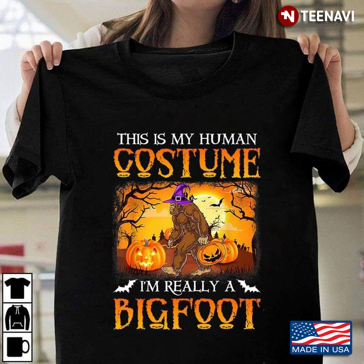 This is My Human Costume I'm Really A Bigfoot Funny Halloween Gift