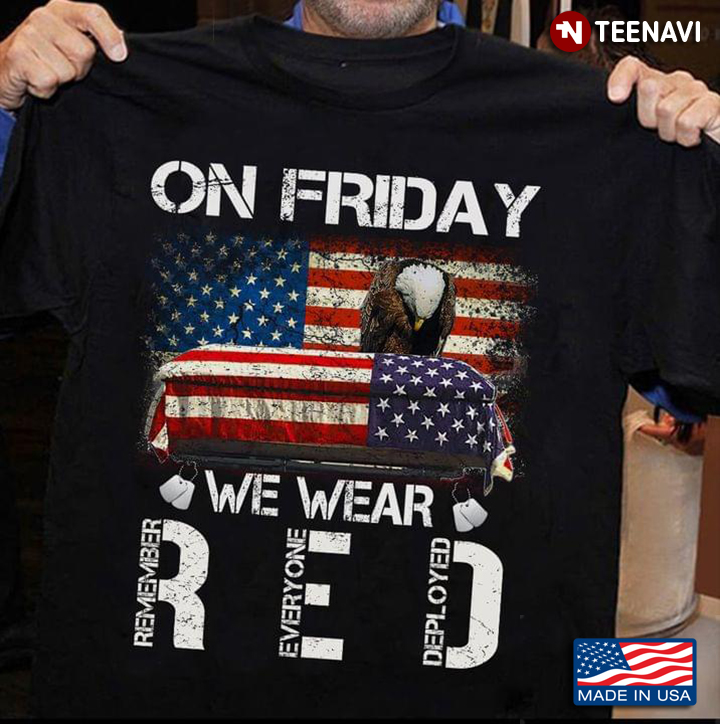 On Friday We Wear Red Remember Everyone Deployed American Flag and Eagle